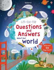 Lift-the-flap Questions & Answers about Our World by Katie Daynes