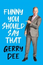 Funny You Should Say That by Gerry Dee