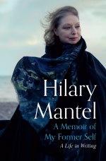 A Memoir of My Former Self by Hilary Mantel