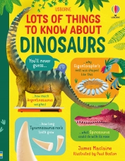 Lots of Things to Know About Dinosaurs by James Maclaine